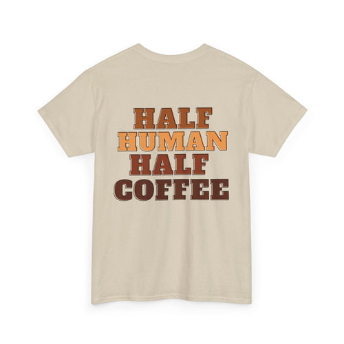 Back of shirt that says half human half coffee (big right in the middle) 